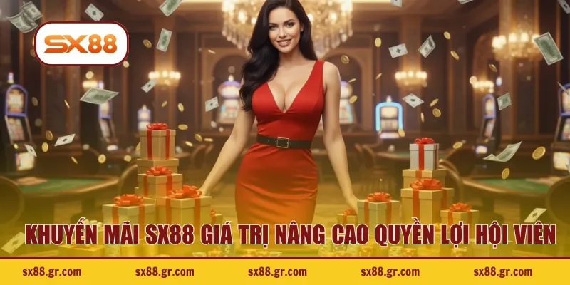 Khuyến mãi SX88 giá trị nâng cao quyền lợi hội viên